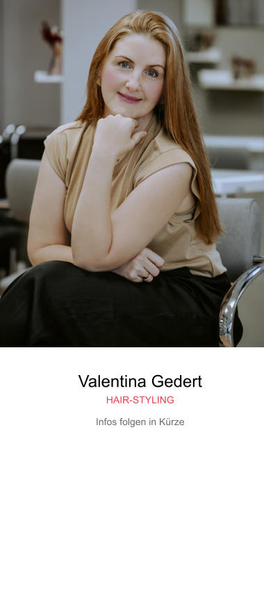 Valentina Gedert HAIR-STYLING Infos folgen in Kürze